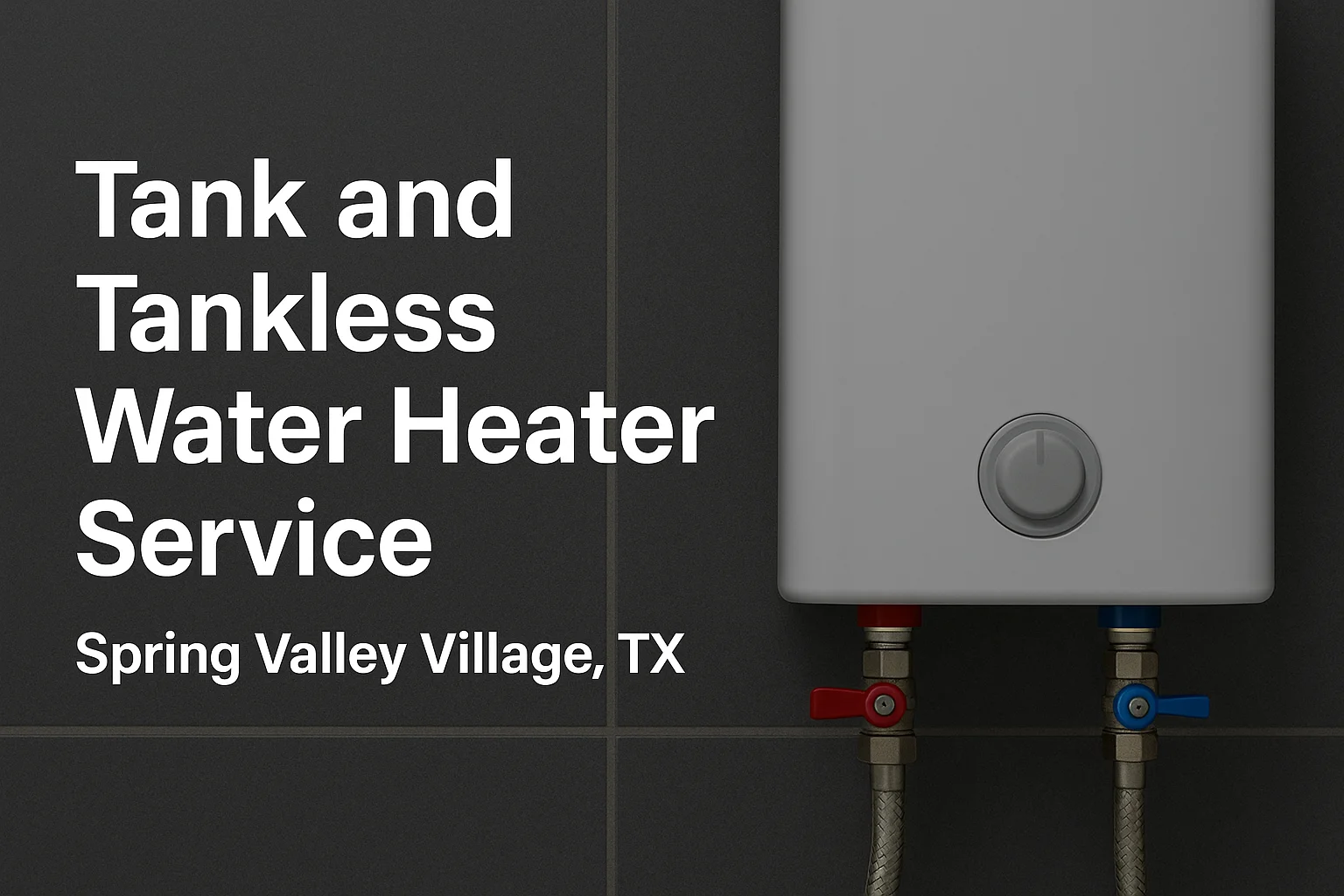 Tank and tankless water heater service in Spring Valley Village TX