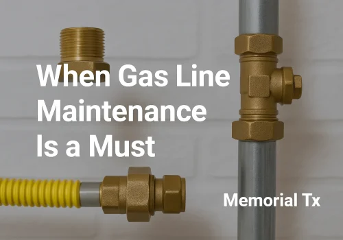 When gas line maintenance is a must in Memorial TX